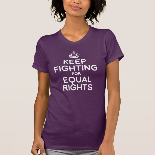 KEEP FIGHTING FOR EQUAL RIGHTS T-Shirt (Front)