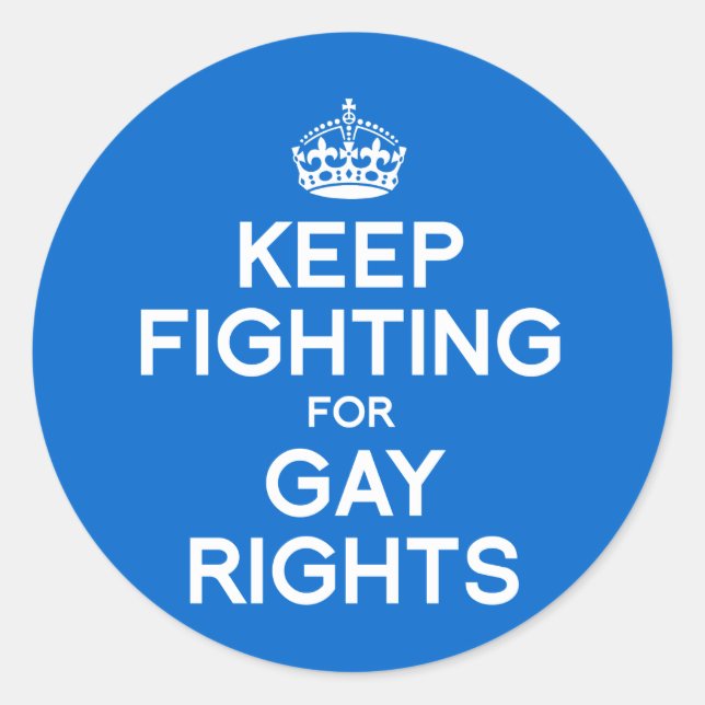 KEEP FIGHTING FOR GAY RIGHTS CLASSIC ROUND STICKER (Front)