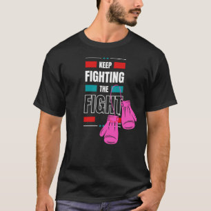 Keep fighting the fight never give up !!!  T-Shirt