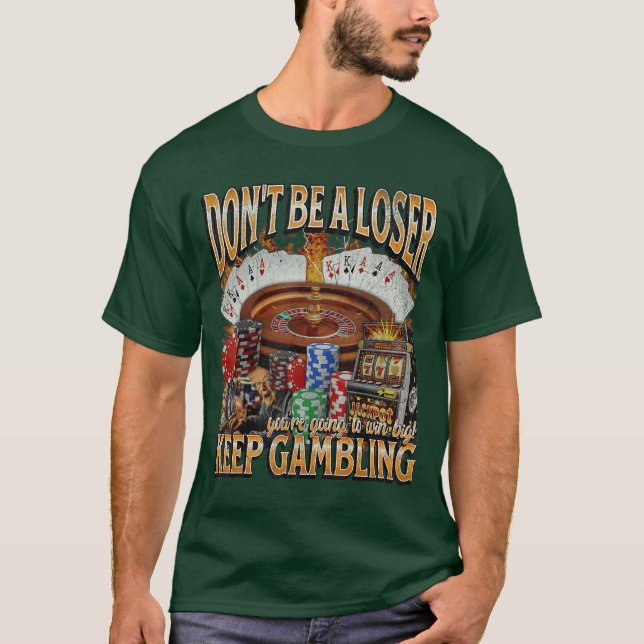 Keep Gambling Funny Unhinged Gambling Bootleg funn T-Shirt (Front)