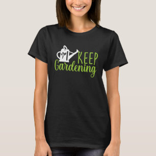 Keep Gardening  Gardening Garden Plants  Allotment T-Shirt