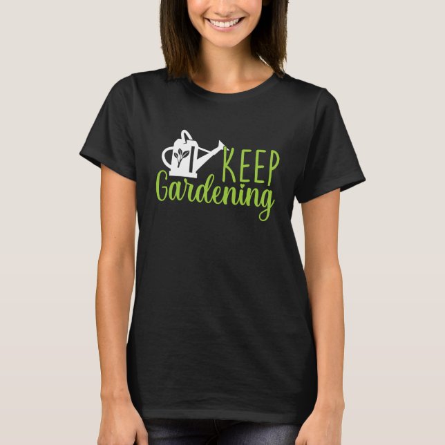 Keep Gardening  Gardening Garden Plants  Allotment T-Shirt (Front)