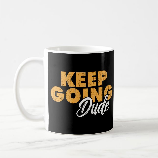 Keep Going Dude Motivational Quote Coffee Mug (Left)