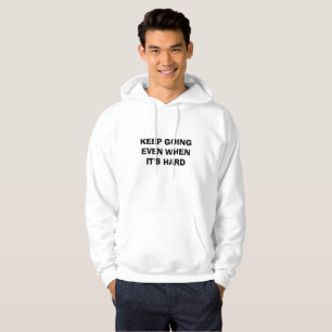 KEEP GOING EVEN WHEN IT'S HARD HOODIE
