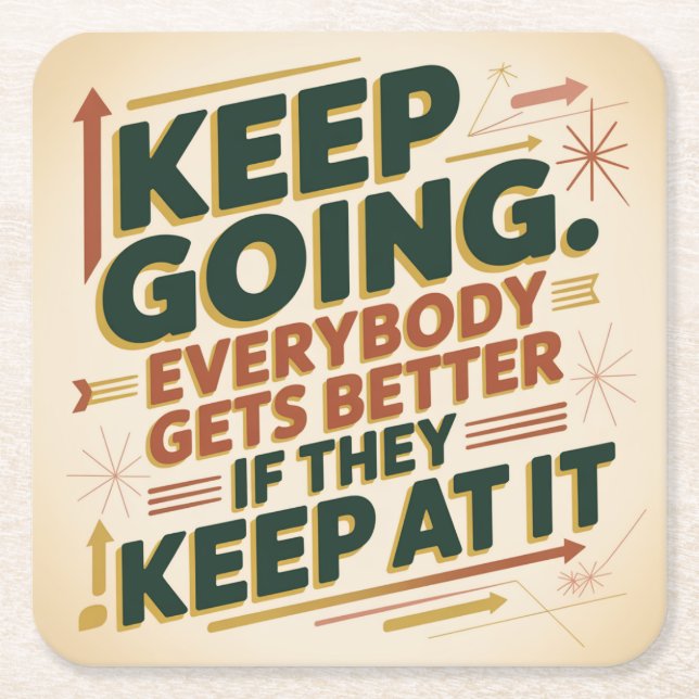 Keep Going. Everybody Gets Better If They Keep At Square Paper Coaster (Front)