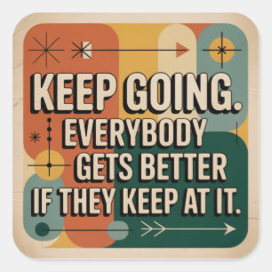 Keep Going. Everybody Gets Better If They Keep At Square Sticker
