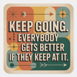 Keep Going. Everybody Gets Better If They Keep At Square Sticker