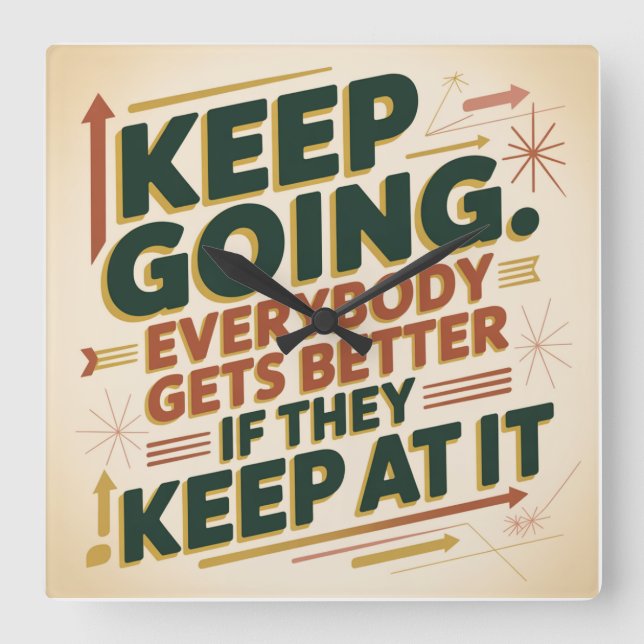 Keep Going. Everybody Gets Better If They Keep At Square Wall Clock (Front)
