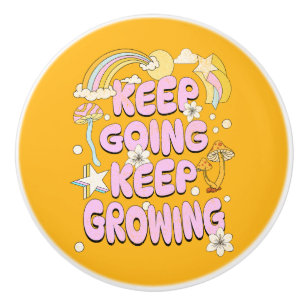 Keep going keep growing ceramic knob