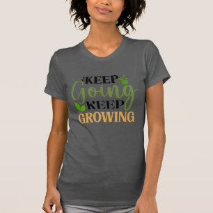 Keep Going Keep Growing Gardening Lover T-Shirt