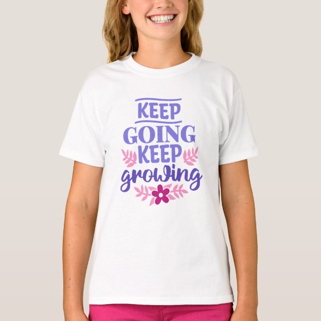 Keep Going Keep Growing Girls’ T-Shirt – Positive  (Front)