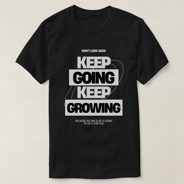 Keep Going Keep Growing Inspiration T-Shirt (Design Front)