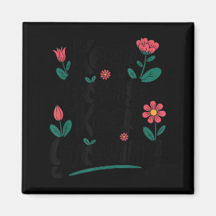 Keep Going Keep Growing Inspirational Floral Motiv Magnet