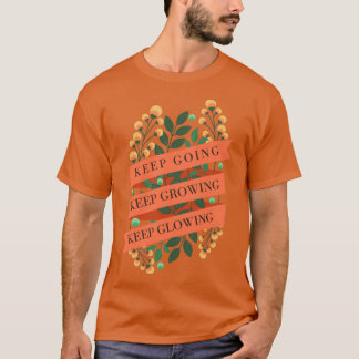 keep going keep growing keep glowing 1 T-Shirt