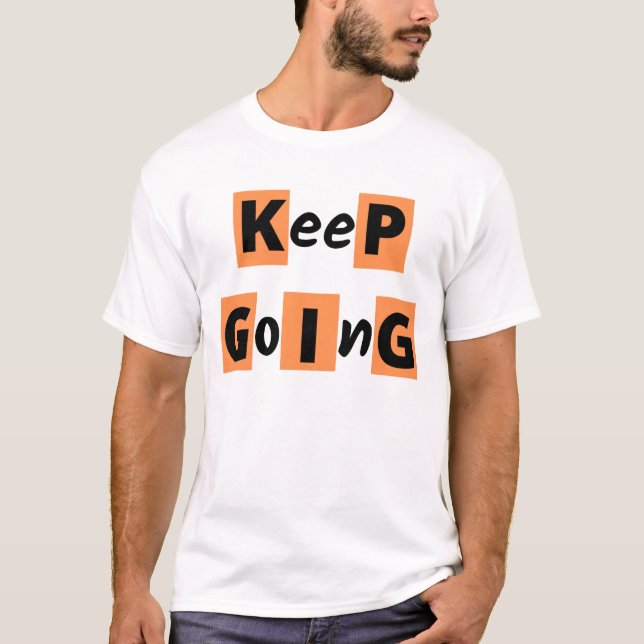 "" Keep Going"" Motivation Quote T-Shirt (Front)