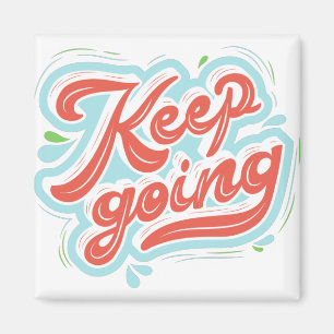 Keep going motivational quote, magnet