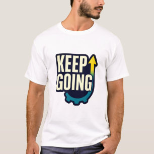 Keep Going Motivational Quote T-Shirt