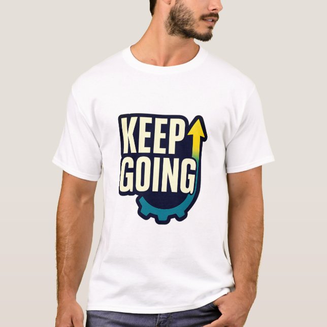 Keep Going Motivational Quote T-Shirt (Front)
