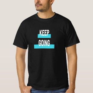 Keep Going - Motivational T-Shirt