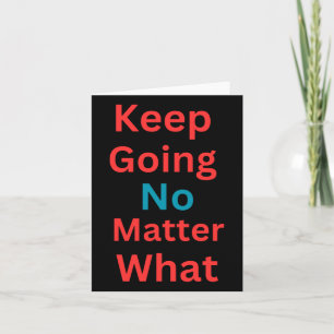 Keep Going No What - Motivational Design Card