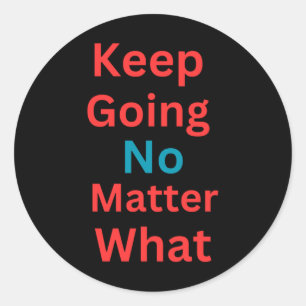 Keep Going No What - Motivational Design Classic Round Sticker