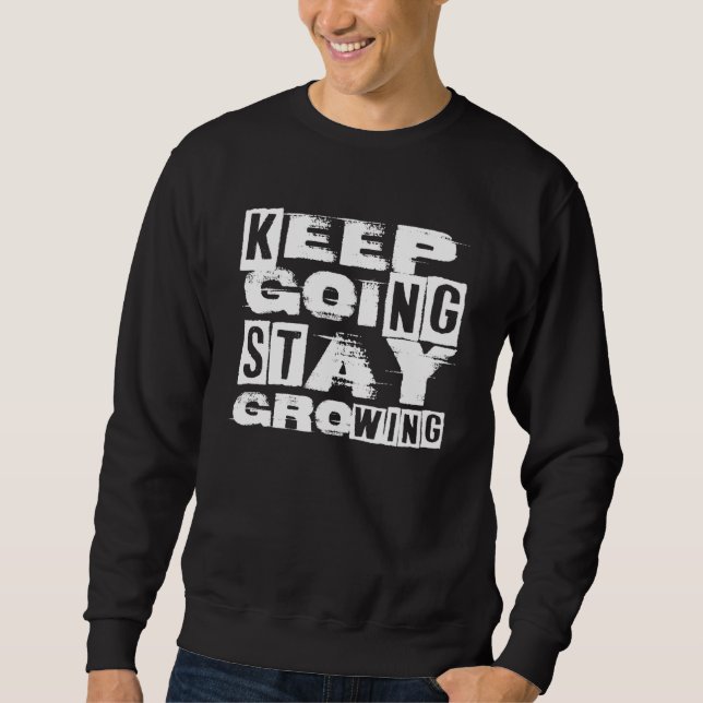 Keep Going Stay Growing  Motivation Quote  Inspira Sweatshirt (Front)