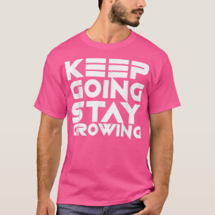 Keep Going Stay Growing Motivation Slogan Inspir T-Shirt