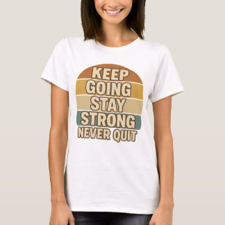 Keep Going Stay Strong Never Quit | Retro Positivi T-Shirt