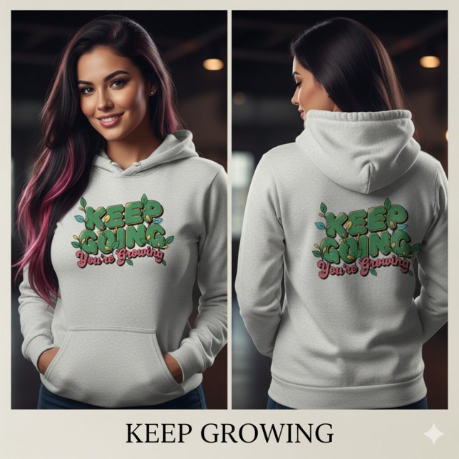 Keep Going You’re Growing Inspirational  Hoodie (Keep Going You’re Growing Inspirational T-Shirt)