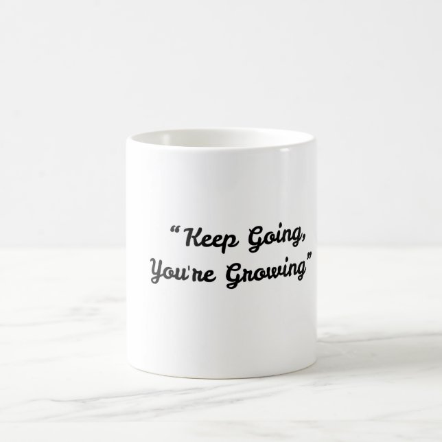Keep Going You're Growing – Motivational Coffee Mu Mug (Center)