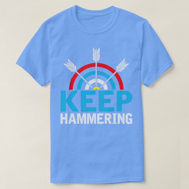 Keep Hammering archery Lover T-Shirt (Design Front)