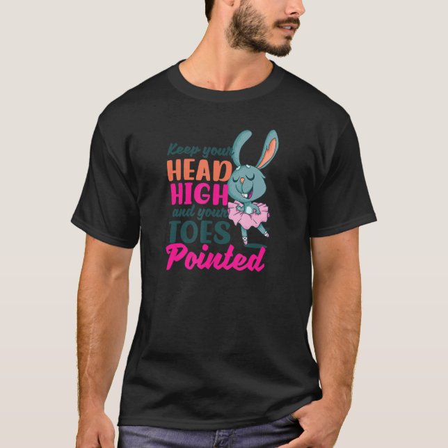 Keep Head High And Toes Pointed Ballet Quote T-Shirt (Front)