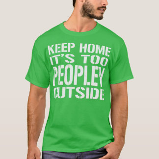 Keep Home Its Too Peopley Outside Vintage Look Tex T-Shirt