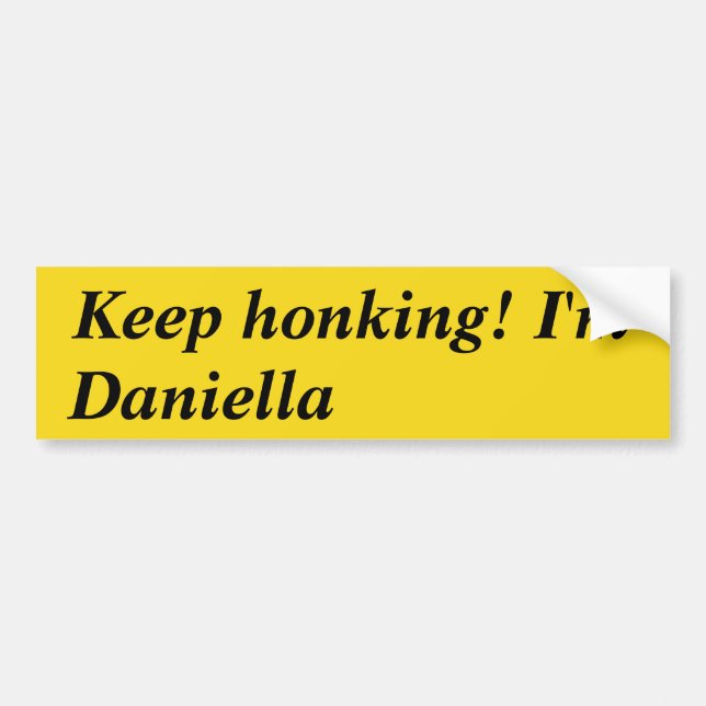 Keep honking I'm Daniella Bumper Sticker (Front)