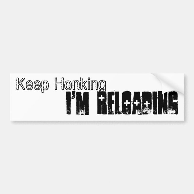 Keep Honking, I'm Reloading Bumper Sticker (Front)