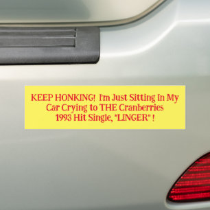 Keep Honking Sitting In My Car Crying Cranberries Bumper Sticker