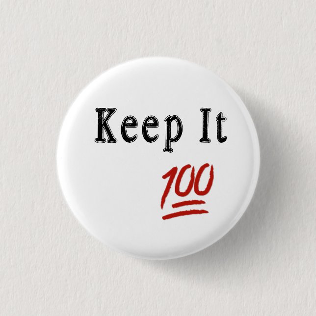 Keep it 100 Pinback Button (Front)