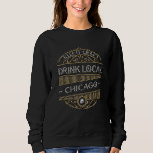 Keep It Craft Drink Local Chicago Beer Homebrewin Sweatshirt