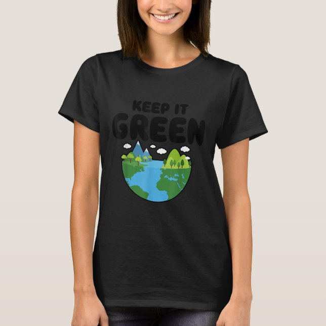 Keep It Green Earth Day Planet Environmental Aware T-Shirt (Front)