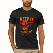 Keep It Hot Welding T-Shirt – Welder Life Torch