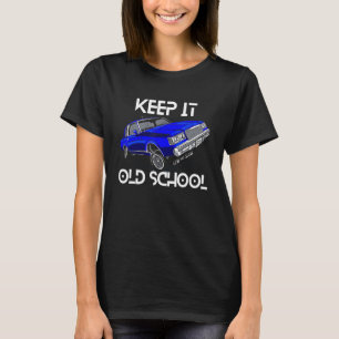 Keep It Old School Lowrider Car Chicano Low & Slow T-Shirt
