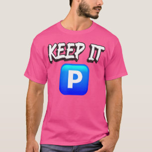 Keep It P Positivity Quote For Players And Hip Hop T-Shirt