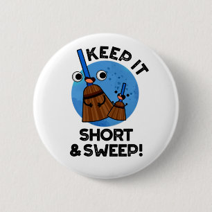 Keep It Short And Sweep Funny Broom Pun 6 Cm Round Badge