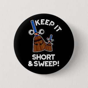 Keep It Short And Sweep Funny Broom Pun Dark BG 6 Cm Round Badge