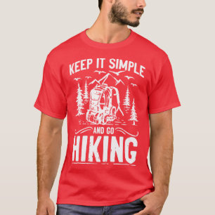 Keep it simple go Hiking camping trail gift T-Shirt