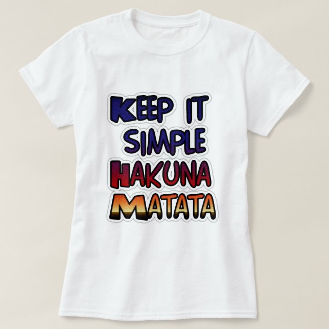 Keep It Simple Hakuna Matata Art Print T-Shirt (Design Front)
