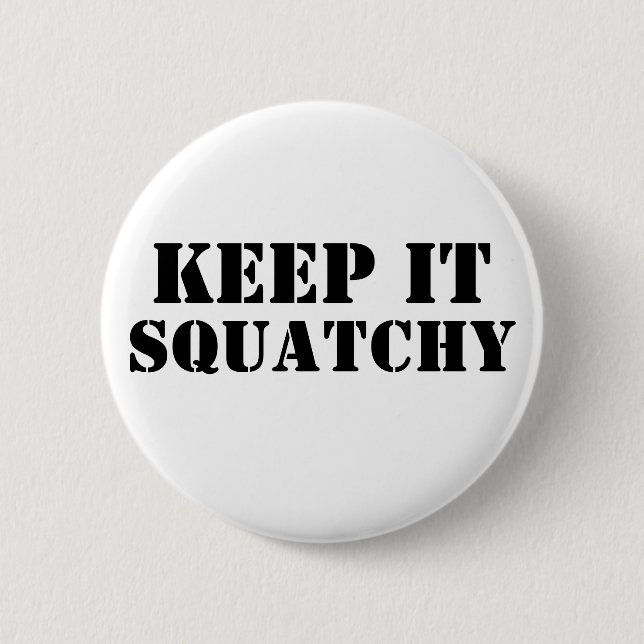 Keep It Squatchy 6 Cm Round Badge (Front)