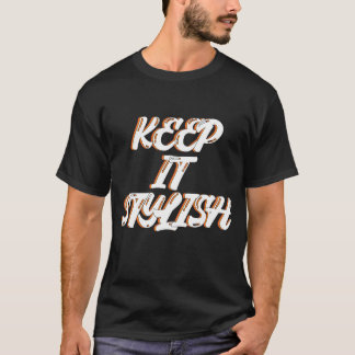 Keep it stylish  T-Shirt