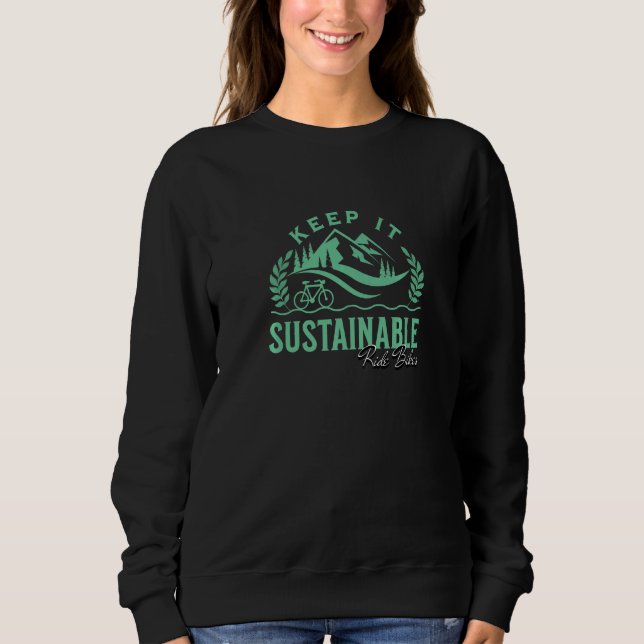 Keep It Sustainable Ride Bikes Environmental Frien Sweatshirt (Front)