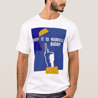 Keep It To Yourself Buddy T-Shirt